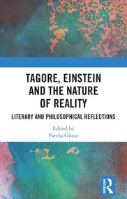 Tagore, Einstein and the Nature of Reality (Literary and Philosophical Reflections) by Partha Ghose, 9780815372110