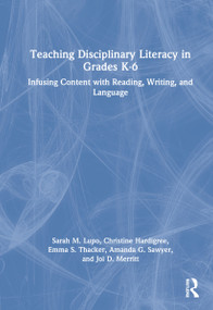 Teaching Disciplinary Literacy in Grades K-6 (Infusing Content with Reading, Writing, and Language) by Sarah Lupo, Christine Hardigree, Emma Thacker, Amanda Sawyer, Joi Merritt, 9780367485580