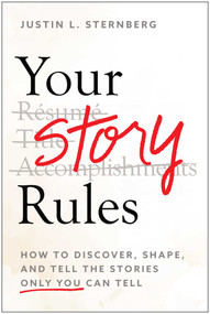 Your Story Rules (How to Discover, Shape, and Tell the Stories Only You Can Tell) by Justin L. Sternberg, 9798902681540