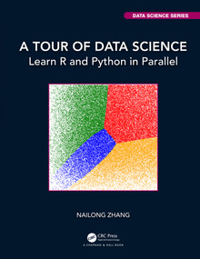A Tour of Data Science (Learn R and Python in Parallel) by Nailong Zhang, 9780367897062