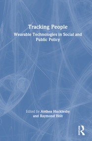 Tracking People (Wearable Technologies in Social and Public Policy) by Anthea Hucklesby, Raymond Holt, 9780367443573