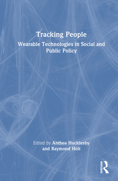 Tracking People (Wearable Technologies in Social and Public Policy) by Anthea Hucklesby, Raymond Holt, 9780367443573