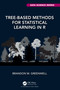 Tree-Based Methods for Statistical Learning in R by Brandon M. Greenwell, 9780367532468