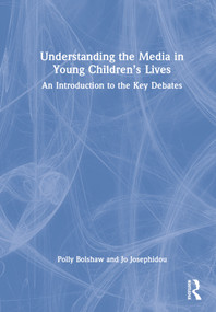 Understanding the Media in Young Children's Lives (An Introduction to the Key Debates) by Polly Bolshaw, Jo Josephidou, 9780367638962