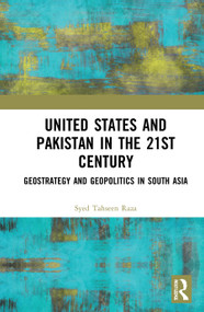United States and Pakistan in the 21st Century (Geostrategy and Geopolitics in South Asia) by Syed Tahseen Raza, 9781138580145