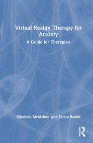 Virtual Reality Therapy for Anxiety (A Guide for Therapists) by Elizabeth McMahon, Debra Boeldt, 9780367699529