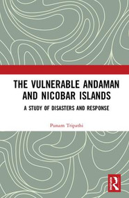 The Vulnerable Andaman and Nicobar Islands (A Study of Disasters and Response) by Poonam Tripathi, 9781138062368