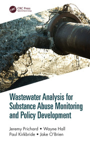 Wastewater Analysis for Substance Abuse Monitoring and Policy Development by Jeremy Prichard, Wayne Hall, Paul Kirkbride, Jake O'Brien, 9780367132903