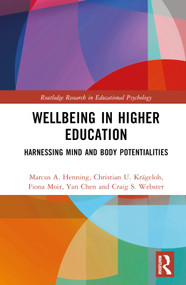 Wellbeing in Higher Education (Harnessing Mind and Body Potentialities) by Marcus A. Henning, Christian U. Krägeloh, Fiona Moir, Yan Chen, Craig S. Webster, 9780367609597