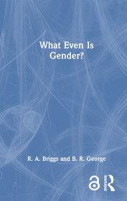 What Even Is Gender? by R. A. Briggs, B. R. George, 9780367513177