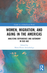 Women, Migration, and Aging in the Americas (Analyzing Dependence and Autonomy in Old Age) by Marie-Pierre Arrizabalaga, 9781032211800