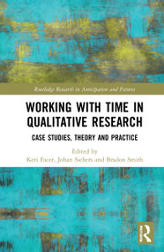 Working with Time in Qualitative Research (Case Studies, Theory and Practice) by Keri Facer, Johan Siebers, Bradon Smith, 9780367714789