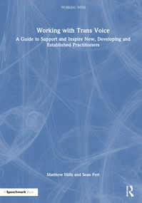Working with Trans Voice (A Guide to Support and Inspire New, Developing and Established Practitioners) by Matthew Mills, Sean Pert, 9781032012612