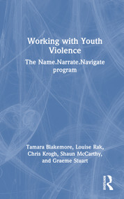 Working with Youth Violence (The Name. Narrate. Navigate program) by Tamara Blakemore, Louise Rak, Chris Krogh, Shaun McCarthy, Graeme Stuart, 9781032012551