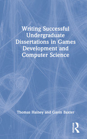 Writing Successful Undergraduate Dissertations in Games Development and Computer Science by Thomas Hainey, Gavin Baxter, 9780367517076