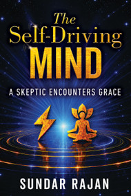 The Self-Driving Mind (A Skeptic Encounters Grace) by Sundar Rajan, 9798895741986