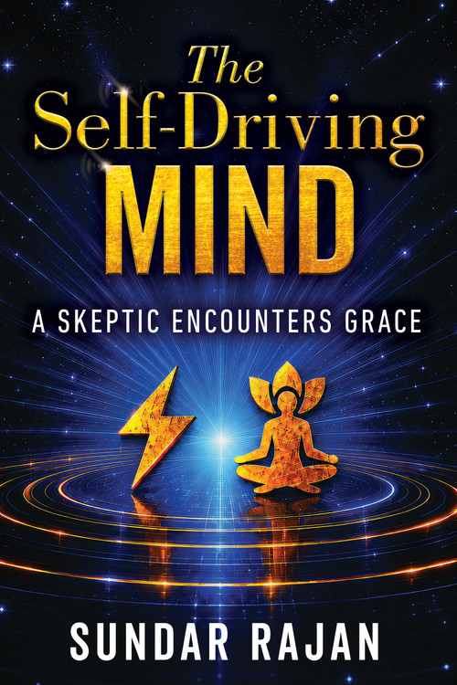 The Self-Driving Mind (A Skeptic Encounters Grace) by Sundar Rajan, 9798895741986