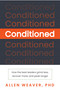 Conditioned (How the Best Leaders Grind Less, Recover More, and Peak Longer) by Allen Weaver, 9798895742266