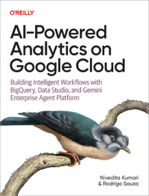 AI-Powered Analytics on Google Cloud (Building Intelligent Workflows with BigQuery, Data Studio, and Gemini Enterprise Agent Platform) by Nivedita Kumari, Rodrigo Souza, 9798341668560