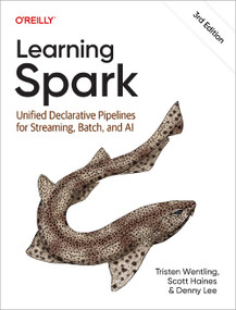 Learning Spark (Unified Declarative Pipelines for Streaming, Batch, and AI) by Tristen Wentling, Scott Haines, Denny Lee, 9798341674127