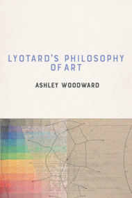 Lyotard's Philosophy of Art by Ashley Woodward, 9781399508735