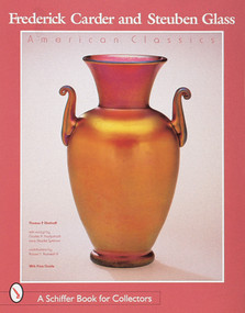 Frederick Carder and Steuben Glass (American Classics) by Thomas P. Dimitroff, 9780764304866