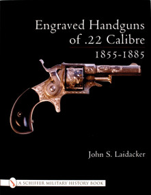 Engraved Handguns of .22 Calibre 1855-1885 by John S. Laidacker, 9780764316838
