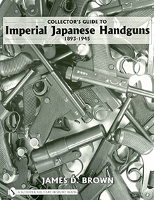 Collector's Guide to Imperial Japanese Handguns, 1893-1945 by James D. Brown, 9780764327872