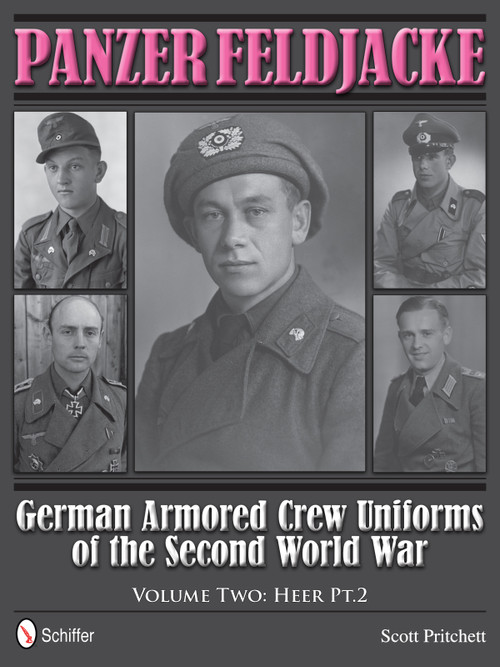 Panzer Feldjacke (German Armored Crew Uniforms of the Second World War • Vol.2: Heer Pt.2.) by Scott Pritchett, 9780764343933