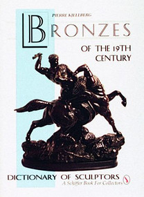 The Bronzes of the Nineteenth Century (Dictionary of Sculptors) by Pierre Kjellberg, 9780887406294
