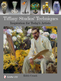 Tiffany Studios' Techniques (Inspiration for Today's Artists) by Edith Crouch, 9780764336249