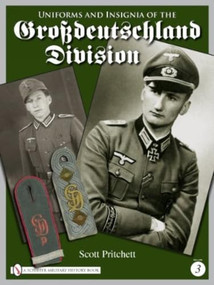 Uniforms and Insignia of the Grossdeutschland Division (Volume 3) by Scott Pritchett, 9780764335433