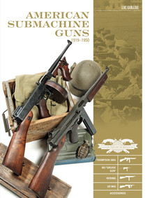 American Submachine Guns, 1919-1950 (Thompson SMG, M3 "Grease Gun," Reising, UD M42, and Accessories) by Luc Guillou, 9780764354847