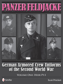 Panzer Feldjacke (German Armored Crew Uniforms of the Second World War • Vol.1: Heer Pt.1.) by Scott Pritchett, 9780764343728