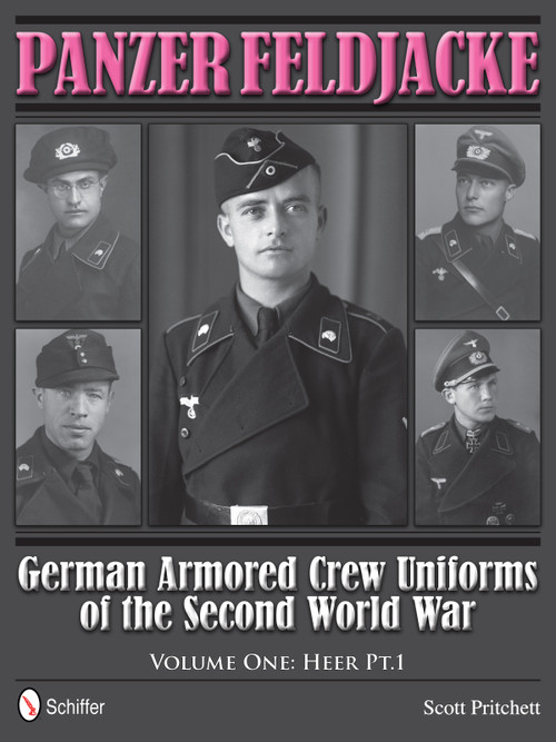 Panzer Feldjacke (German Armored Crew Uniforms of the Second World War • Vol.1: Heer Pt.1.) by Scott Pritchett, 9780764343728