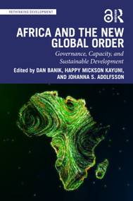 Africa and the New Global Order (Governance, Capacity, and Sustainable Development) by Dan Banik, Happy Mickson Kayuni, Johanna S. Adolfsson, 9780367437572