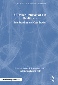 AI-Driven Innovations in Healthcare (Best Practices and Case Studies) by James R. Langabeer, PhD, Karima Lalani, PhD, 9781041028895