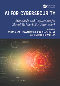 AI for Cybersecurity (Standards and Regulations for Global Techno-Policy Framework) by Vinay Aseri, Pawan Whig, Khadija Slimani, Harish Chowdhary, 9781041078937
