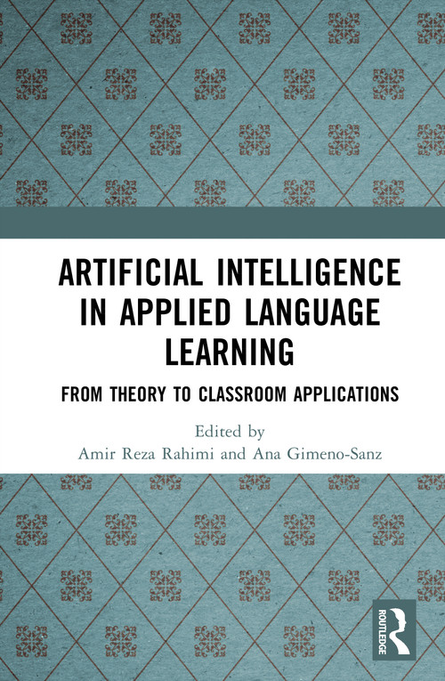Artificial Intelligence in Applied Language Learning (From Theory to Classroom Applications) by Amir Reza Rahimi, Ana Gimeno-Sanz, 9781041238256