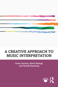 A Creative Approach to Music Interpretation by Lasse Laursen, Søren Rastogi, Henrik Knarborg, 9781041302704