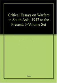 Critical Essays on Warfare in South Asia, 1947 to the Present: 3-Volume Set by Kaushik Roy, Scott Gates, 9780754629788