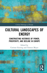 Cultural Landscapes of Energy (Constructing Histories of Power, Prosperity, and Decline in Europe) by Corinne Geering, Torsten Meyer, 9781032753362