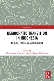Democratic Transition in Indonesia (Decline, Problems, and Rebound) by Muhammad Asfar, I Gede Wahyu Wicaksana, 9781041336365