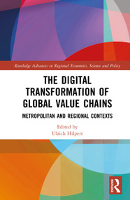 The Digital Transformation of Global Value Chains (Metropolitan and Regional Contexts) by Ulrich Hilpert, 9781032789255