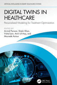 Digital Twins in Healthcare (Personalized Modeling for Treatment Optimization) by Arvind Panwar, Shakir Khan, Vishal Jain, Amin Ul Haq, Mourade Azrour, 9781041150367