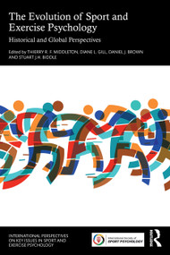 The Evolution of Sport and Exercise Psychology (Historical and Global Perspectives) by Thierry R. F. Middleton, Diane L. Gill, Daniel J. Brown, Stuart J. H. Biddle, 9781032759999