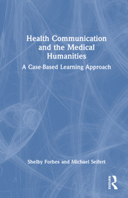 Health Communication and the Medical Humanities (A Case-Based Learning Approach) by Shelby Forbes, Michael K. Seifert, 9781041102861