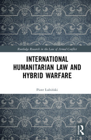 International Humanitarian Law and Hybrid Warfare by Piotr Łubiński, 9781032057170