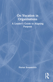 On Vocation in Organisations (A Leader's Guide to Aligning Purpose) by Florian Kemmerich, 9781041364658