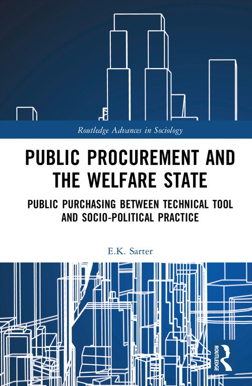 Public Procurement and the Welfare State (Public Purchasing Between Technical Tool and Socio-Political Practice) by E.K. Sarter, 9781032260112